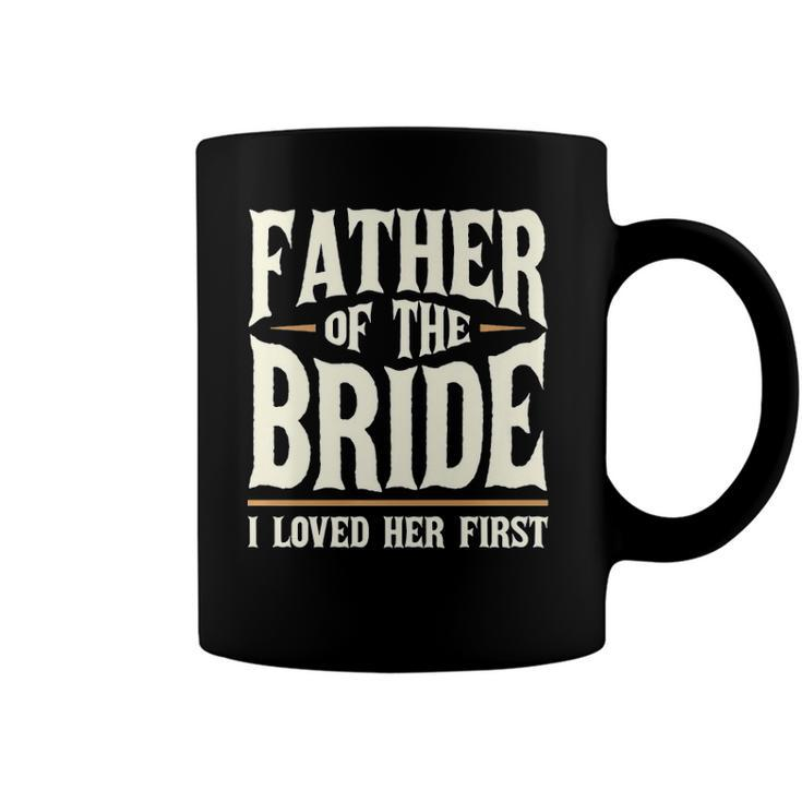 Father Of The Bride I Loved Her First  Coffee Mug
