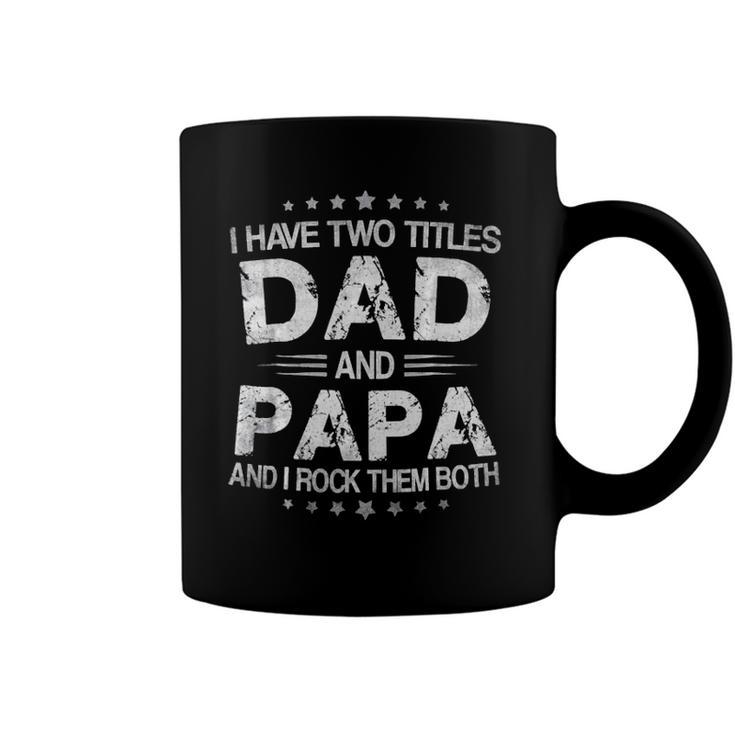 Fathers Days I Have Two Titles Dad And Papa Fun Gift Coffee Mug
