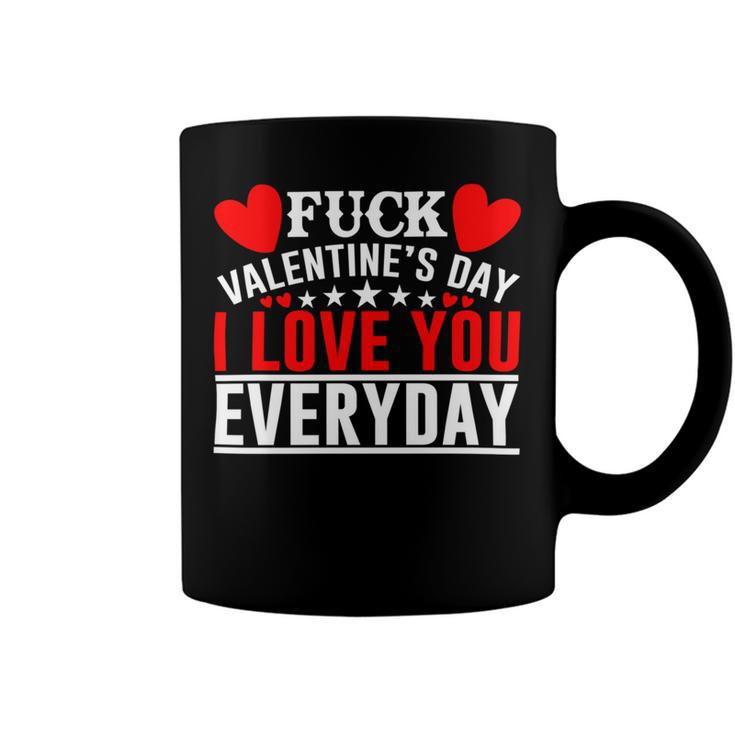 Fk Valentines Day I Love You Every Day Coffee Mug