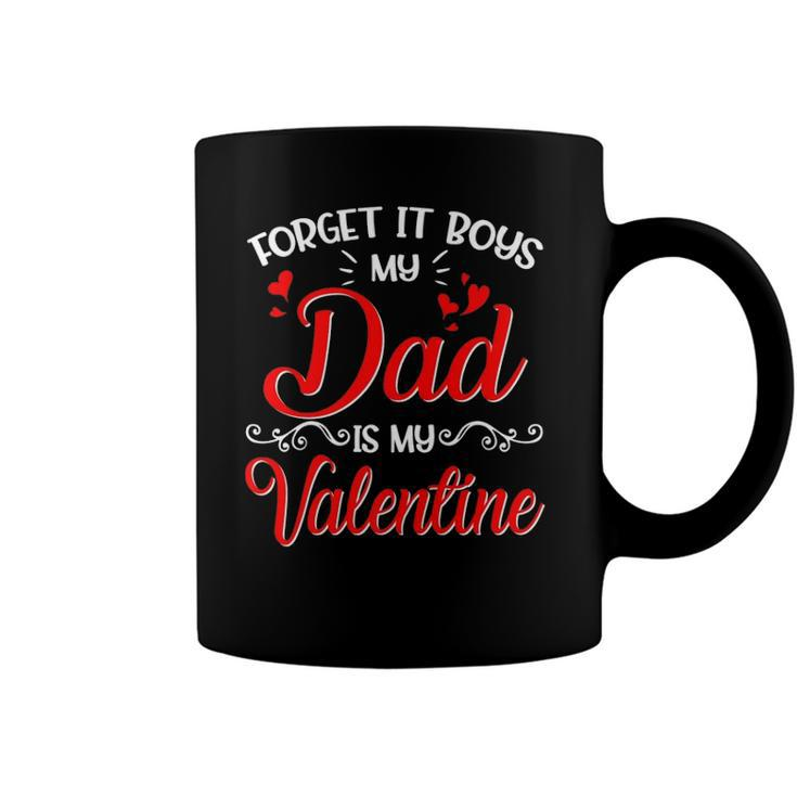 Forget It Boys My Dad Is My Valentine Daddy Girl Valentines Coffee Mug