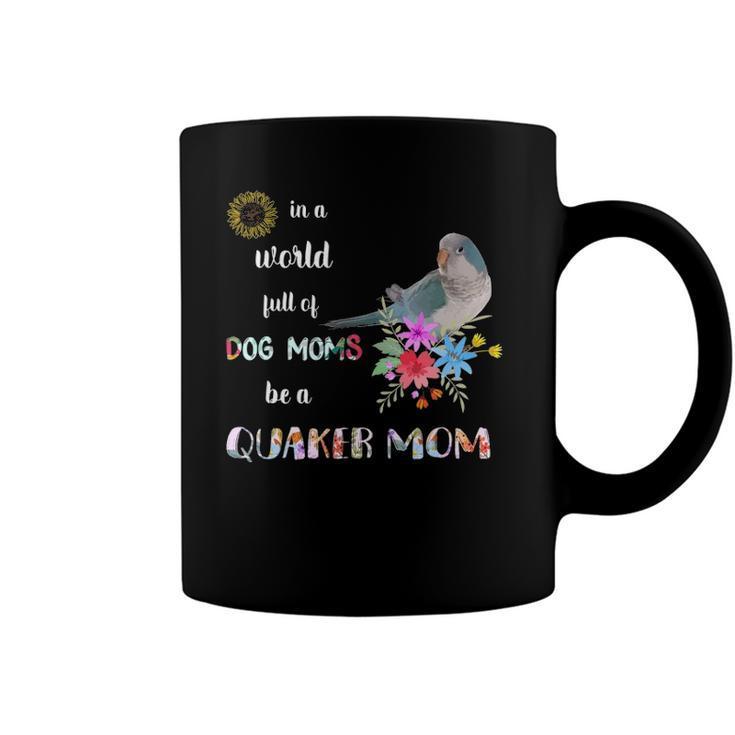 Funny Be A Blue Quaker Parrot Bird Mom Mother Coffee Mug