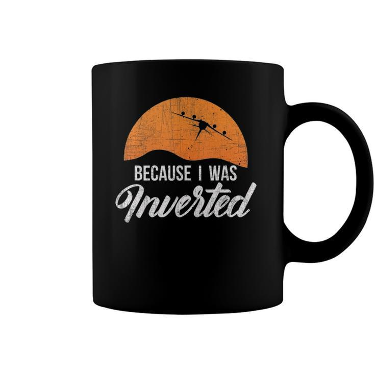 Funny Because I Was Inverted Best Pilot Gift  Coffee Mug
