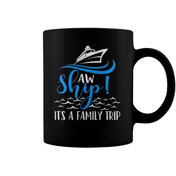 Funny Cruise Vacation  - Aw Ship Its A Family Trip Coffee Mug