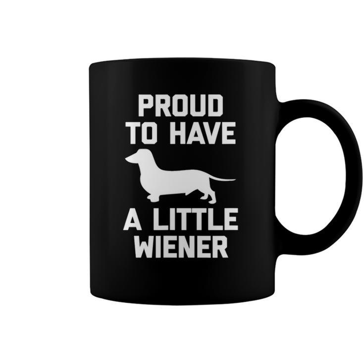 Funny Dachshund Dog  Proud To Have A Little Wiener Dog Coffee Mug