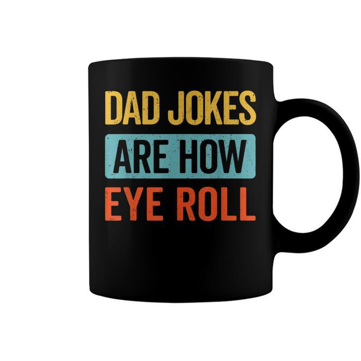 Funny Dad Jokes Are How Eye Roll Retro Dad Joke Fathers Day  Coffee Mug