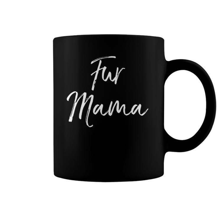 Funny Dog Mom Quote Dog Owner Gift For Women Cute Fur Mama Coffee Mug