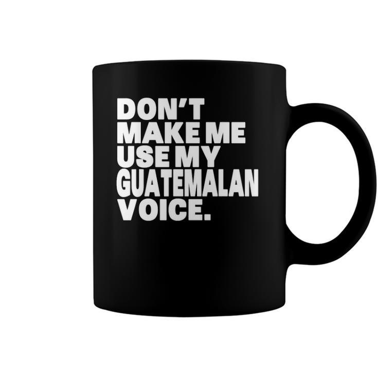 Funny Guatemala Use My Guatemalan Voice Coffee Mug