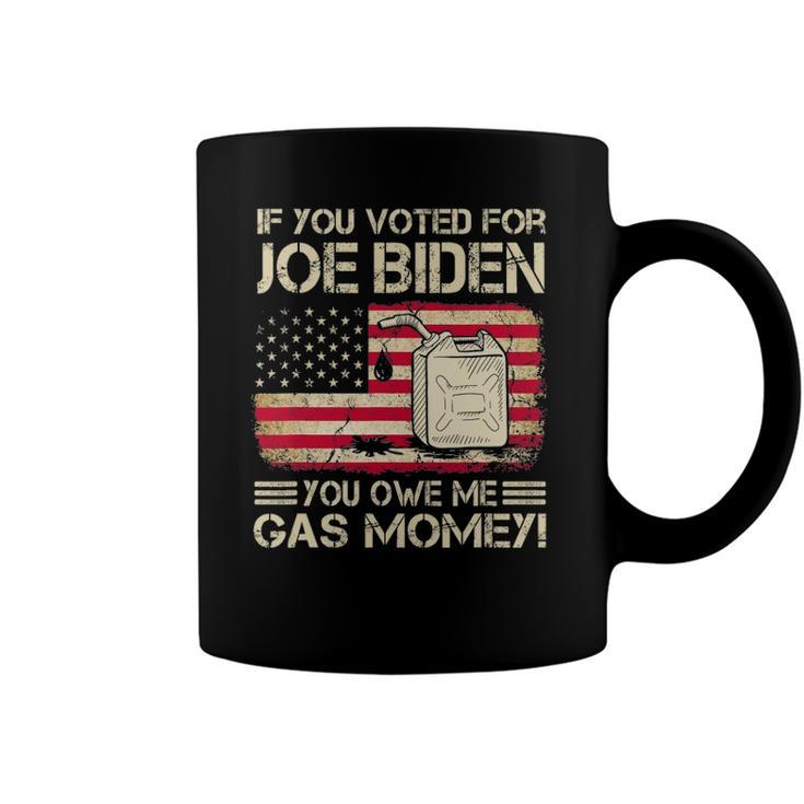 Funny If You Voted For Joe Biden You Owe Me Gas Money Men Coffee Mug