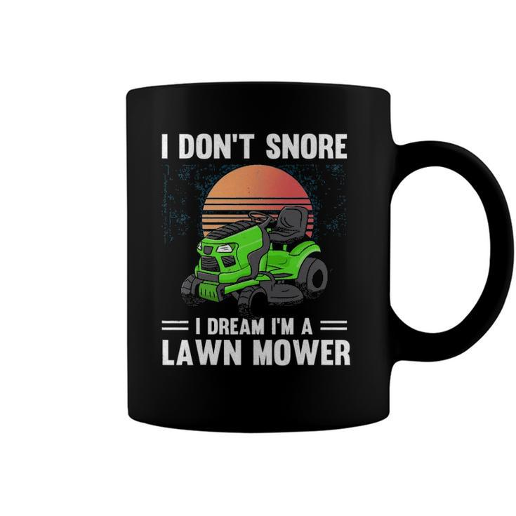 Funny Mowing I Dont Snore I Dream Im A Lawn Mower Coffee Mug