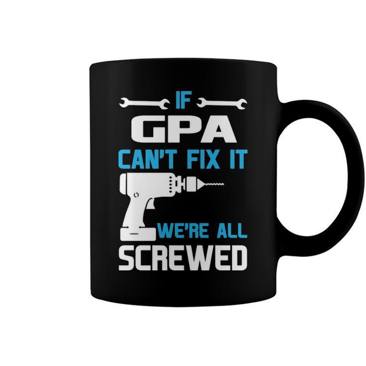G Pa Grandpa Gift   If G Pa Cant Fix It Were All Screwed Coffee Mug