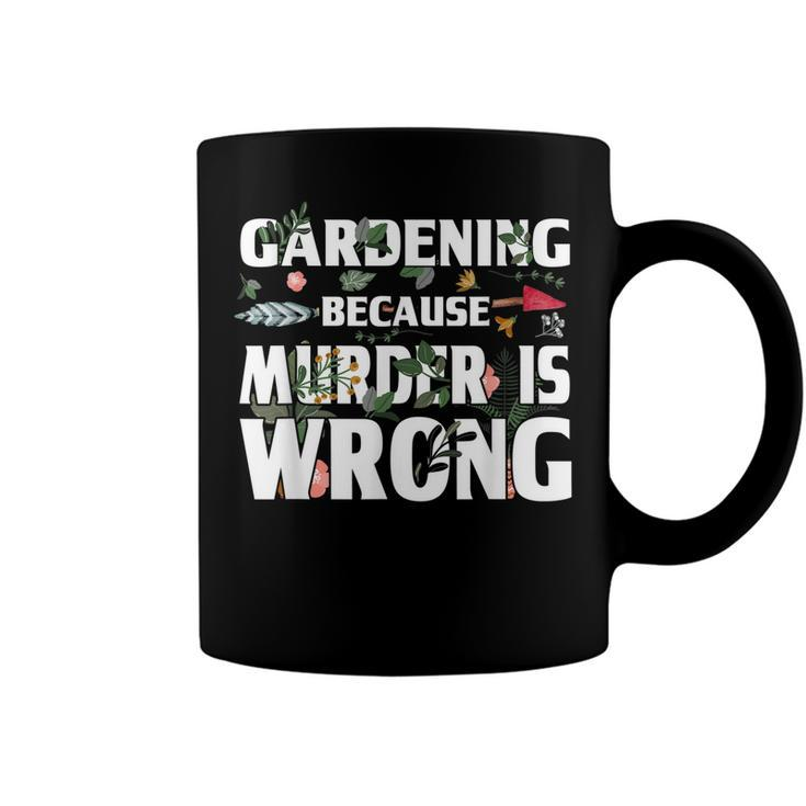 Gardening Because Murder Is Wrong - Gardeners  Coffee Mug