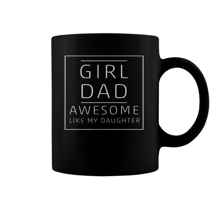 Girl Dad Awesome Like My Daughter Fathers Day Coffee Mug