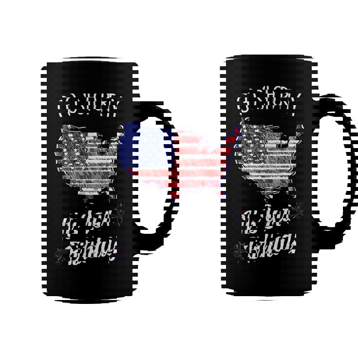 Go Shorty Its Your Birthday Stars And Stripes Sarcastic  Coffee Mug