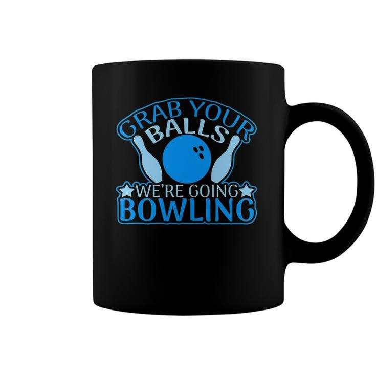 Grab Your Balls Were Going Bowling V2 Coffee Mug