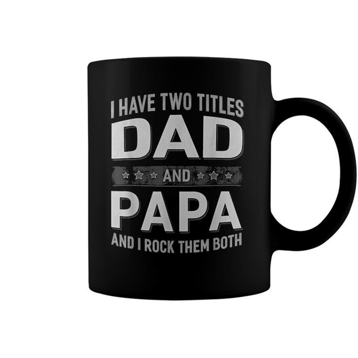 Graphic 365 I Have Two Titles Dad & Papa Fathers Day Coffee Mug