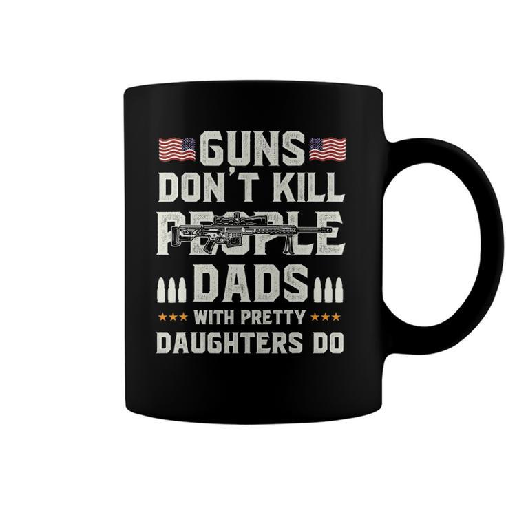 Guns Dont Kill People Dads With Pretty Daughters Dad Coffee Mug