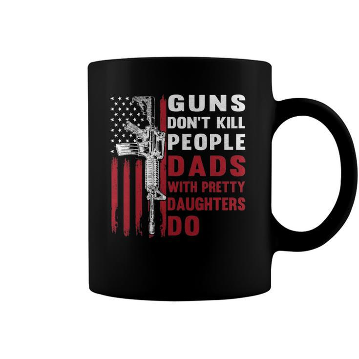 Guns Dont Kill People Dads With Pretty Daughters Humor Dad  Coffee Mug