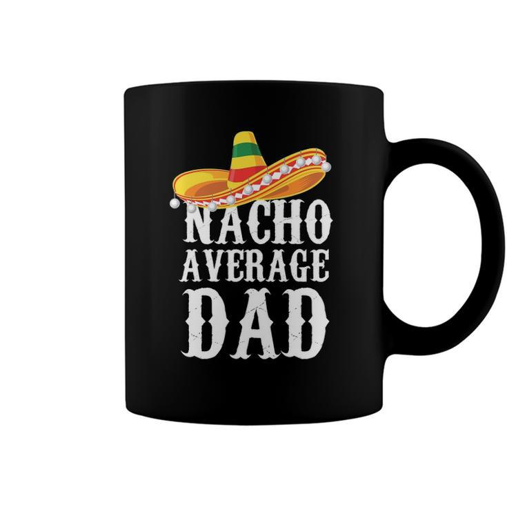 Happy Cinco De Mayo Mens Nacho Average Dad Mexican Father Gift Coffee Mug