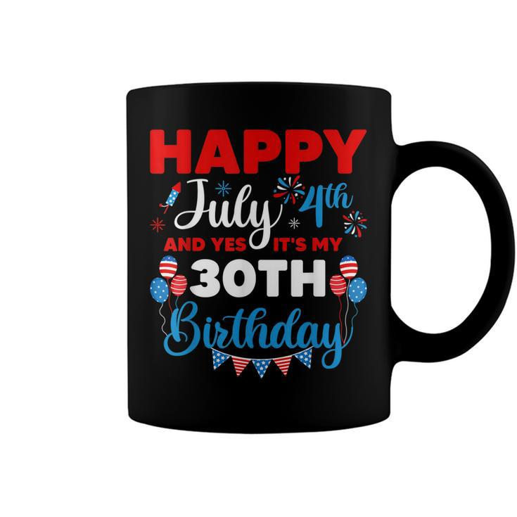 Happy July 4Th And Yes Its My 30Th Birthday Independence  Coffee Mug