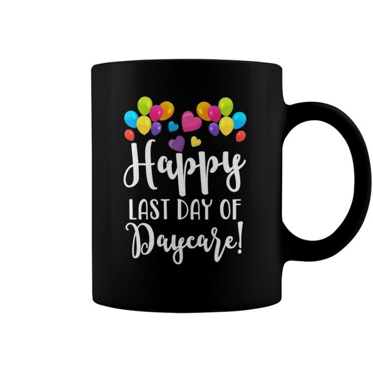 Happy Last Day Of Daycare  For Teacher Student Coffee Mug