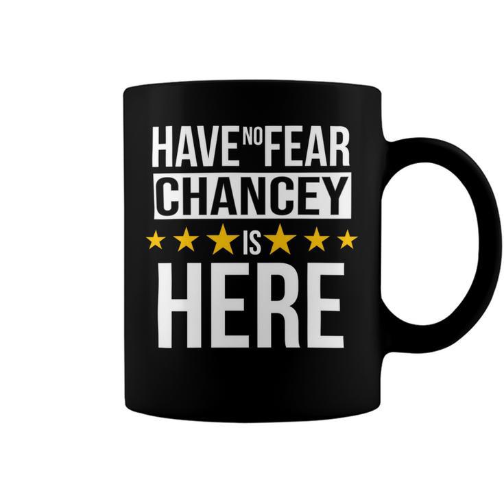 Have No Fear Chancey Is Here Name Coffee Mug