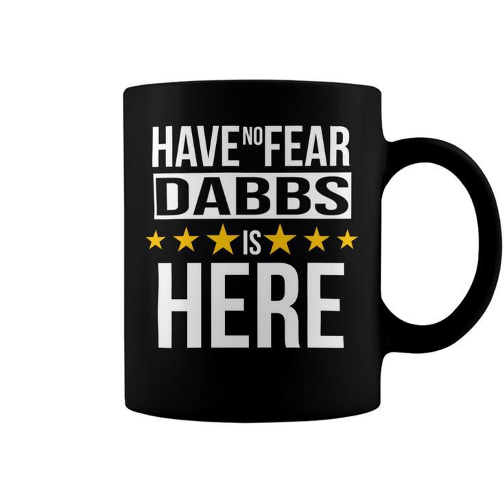 Have No Fear Dabbs Is Here Name Coffee Mug
