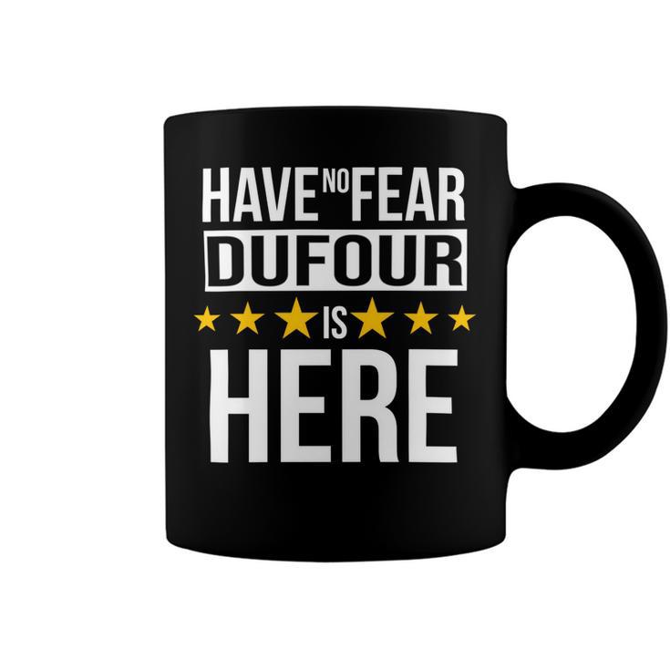Have No Fear Dufour Is Here Name Coffee Mug