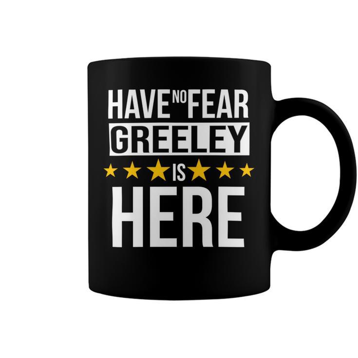 Have No Fear Greeley Is Here Name Coffee Mug