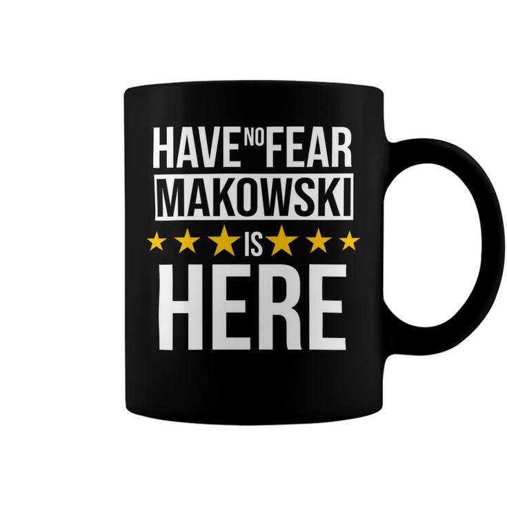 Have No Fear Makowski Is Here Name Coffee Mug