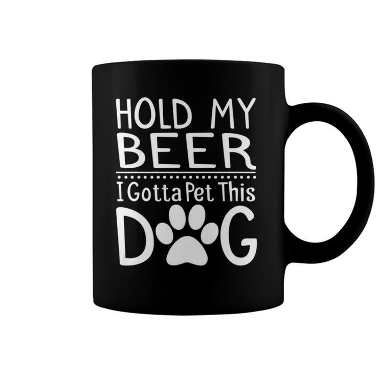 Hold My Beer I Have To Pet This Dog Funny Puppy Lover Gift  Coffee Mug