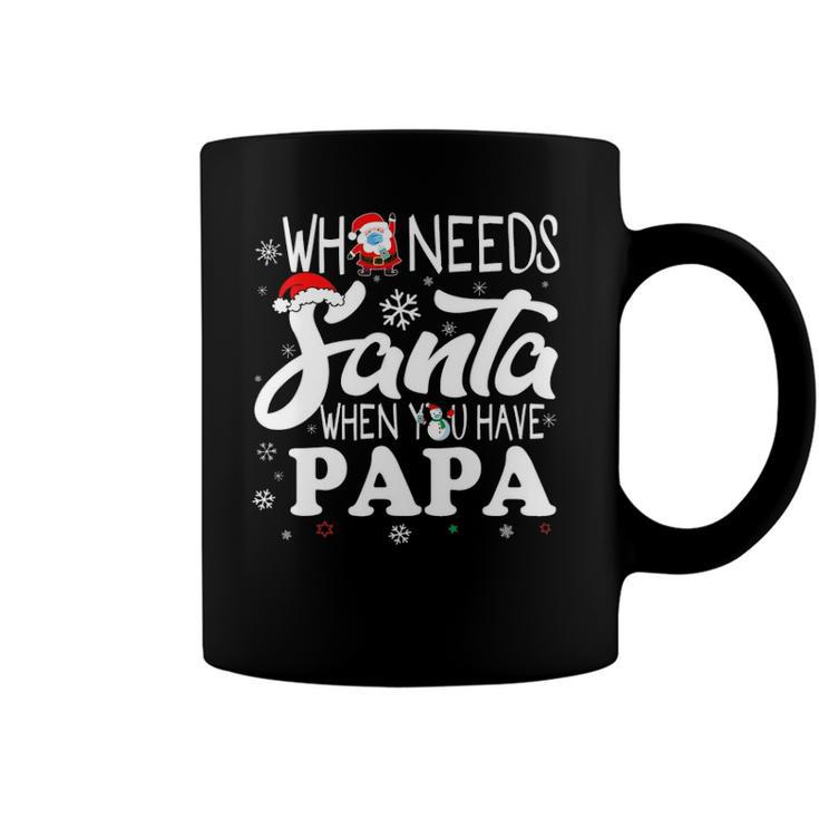 Holiday Christmas Who Needs Santa When You Have Papa Coffee Mug