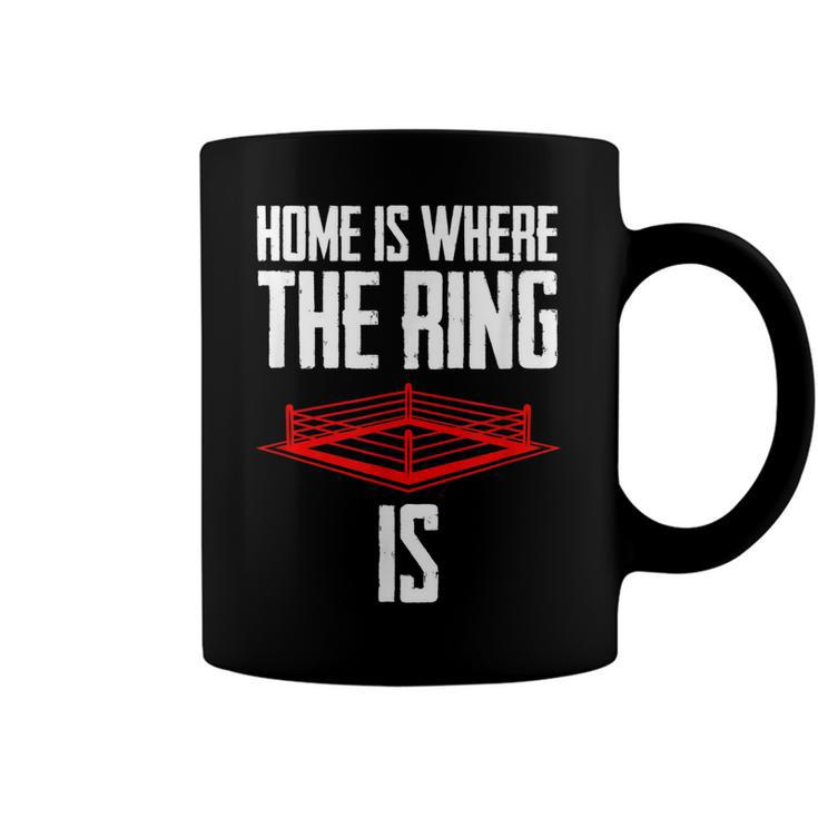 Home Is Where The Ring Is Boxing Gift - Boxer  Coffee Mug