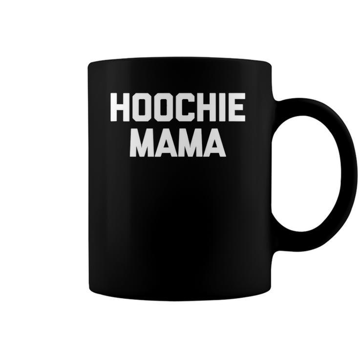 Hoochie Mama Funny Saying Sarcastic Cool Cute Mom Coffee Mug