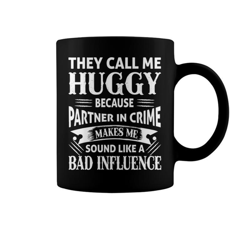 Huggy Grandpa Gift   They Call Me Huggy Because Partner In Crime Makes Me Sound Like A Bad Influence Coffee Mug