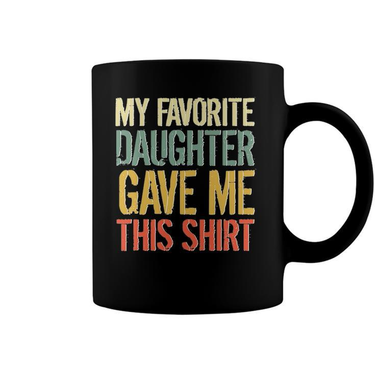 Husband Stepdad Adult My Favorite Daughter Gave Me This Coffee Mug