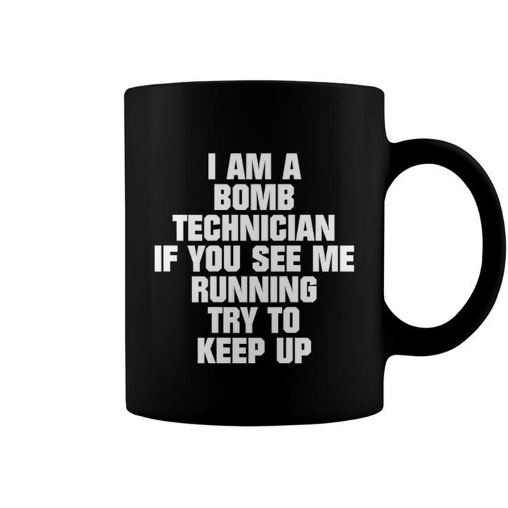 I Am A Bomb Technician If You See Me Running On Back  V2 Coffee Mug