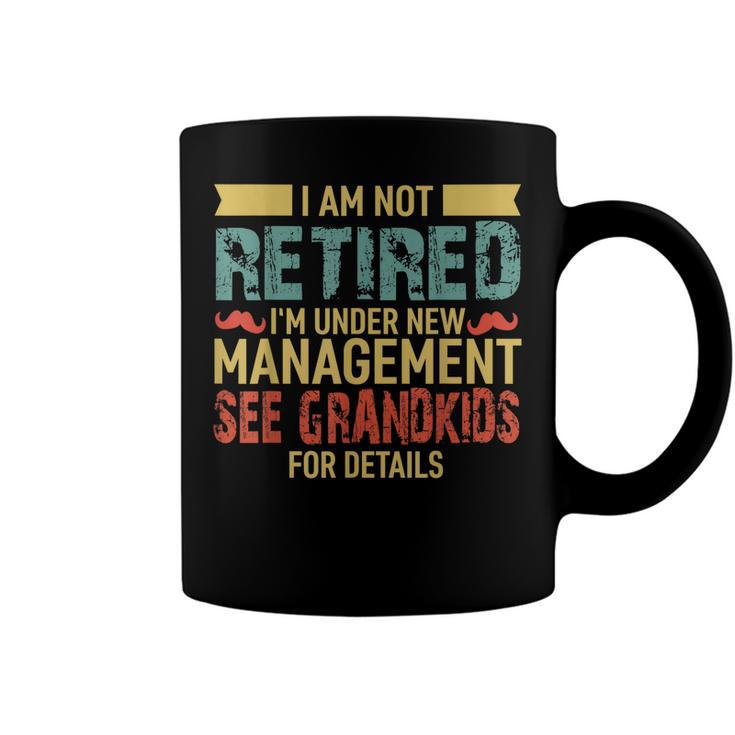 I Am Not Retired Im Under New Management See Grandkids  Coffee Mug