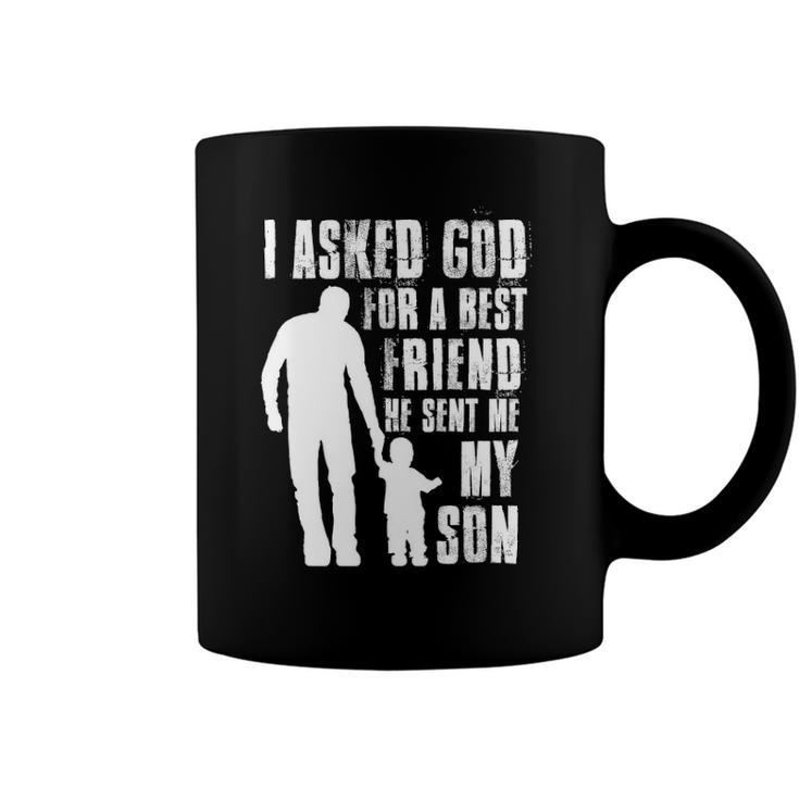 I Asked God For A Best Friend He Sent Me My Son Fathers Day Coffee Mug