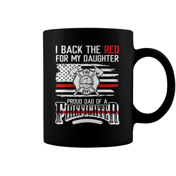 I Back The Red For My Daughter Proud Firefighter Dad Coffee Mug