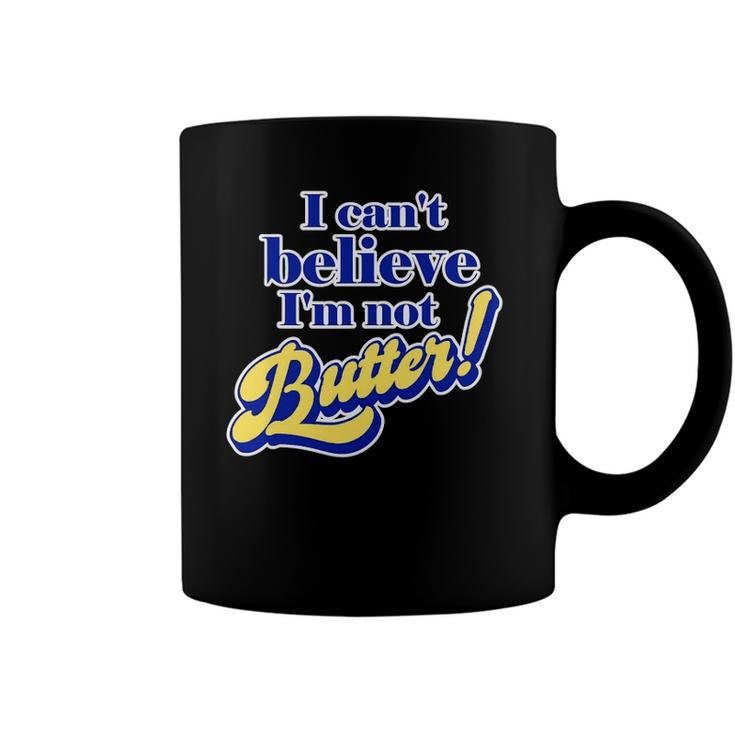 I Cant Believe Im Not Butter - Funny Dad Joke Parody Pun Coffee Mug