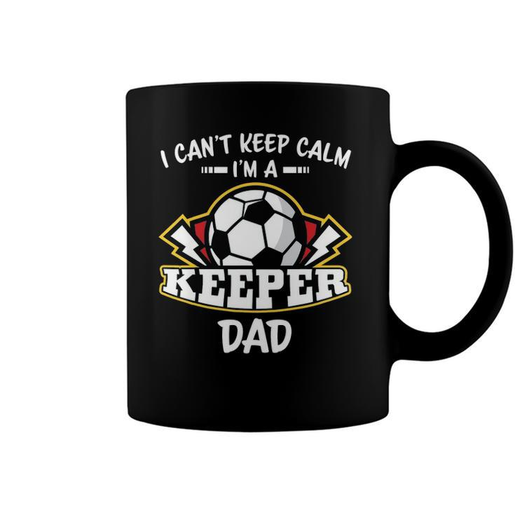 I Cant Keep Calm Im Keeper Dad Soccer Goalie Goalkeeper Coffee Mug