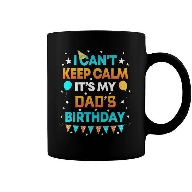 I Cant Keep Calm Its My Dad Birthday Gift Party Coffee Mug