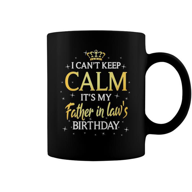 I Cant Keep Calm Its My Father In Law Birthday Gift Bday Coffee Mug