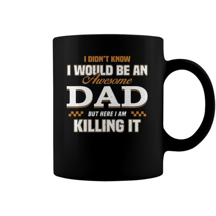 I Didnt Know Id Be An Awesome Dad But Here I Am Killing It Coffee Mug