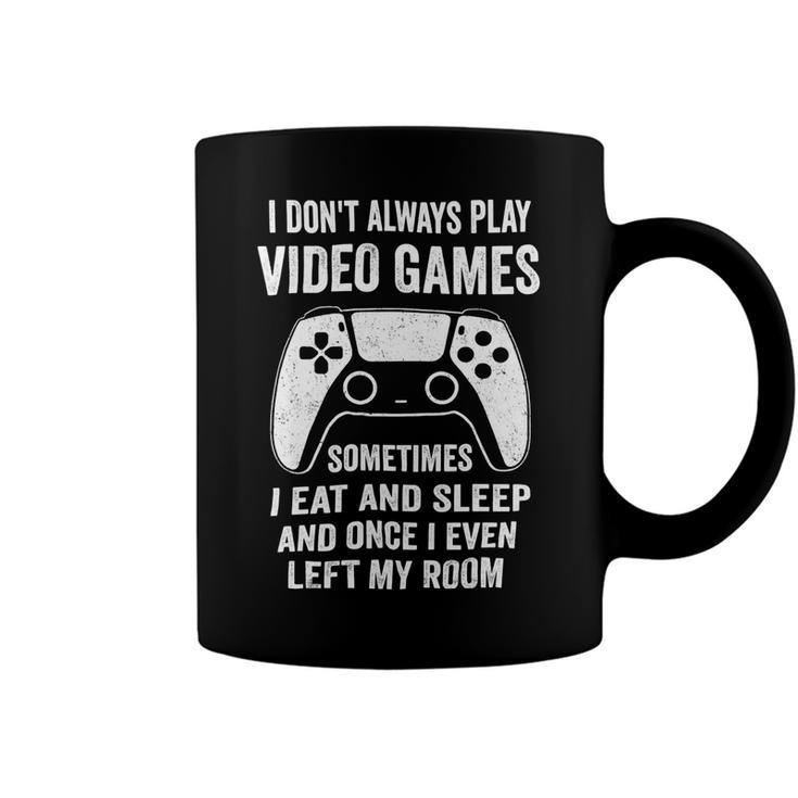 I Dont Always Play Video Games Funny Gamer 10Xa72 Coffee Mug