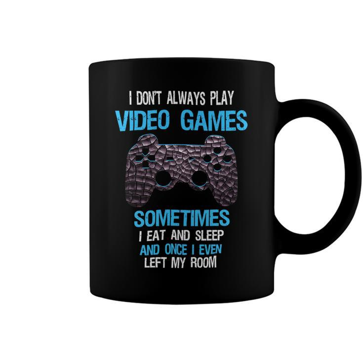 I Dont Always Play Video Games Funny Gamer Boys 10Xa17 Coffee Mug