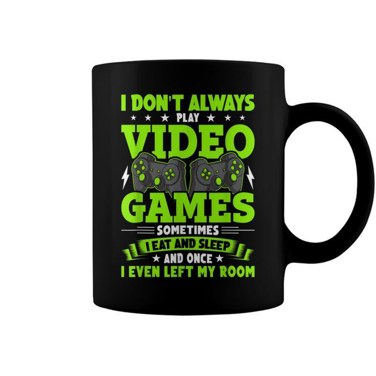 I Dont Always Play Video Games Video Gamer Gaming  Coffee Mug