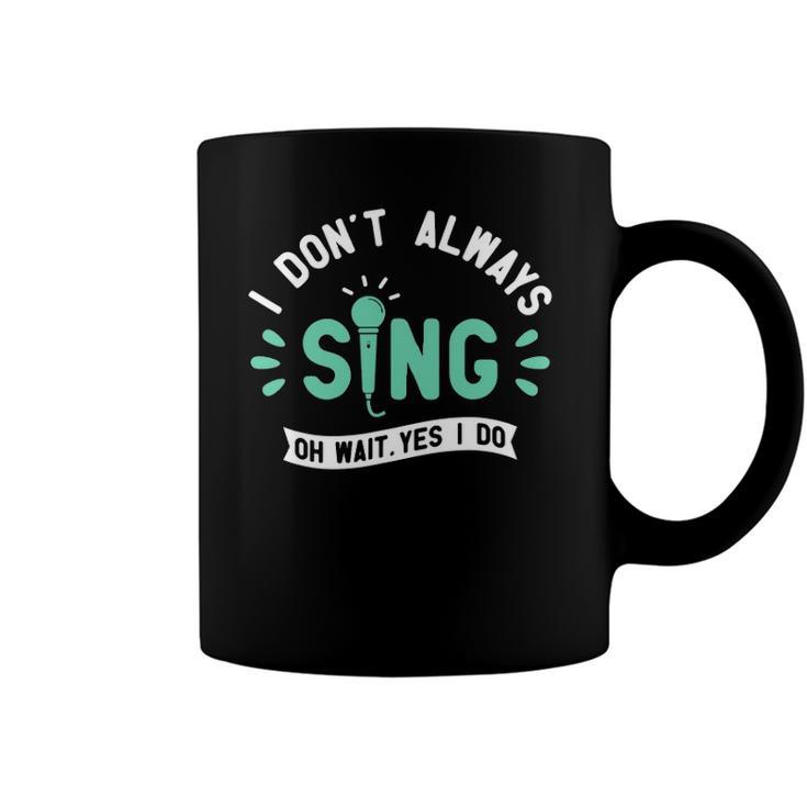 I Dont Always Sing - Karaoke Party Musician Singer Coffee Mug