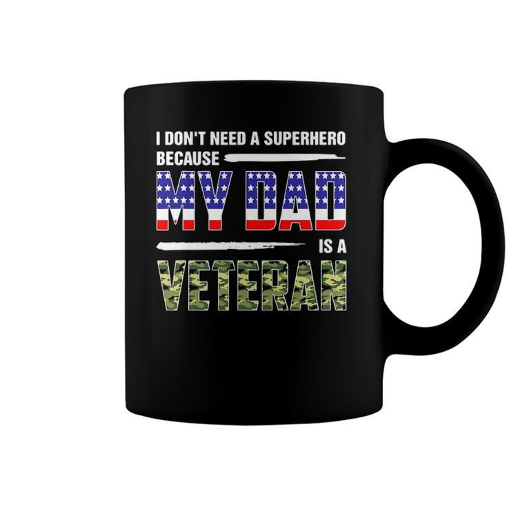 I Dont Need A Superhero Because My Dad Is A Veteran Father Coffee Mug