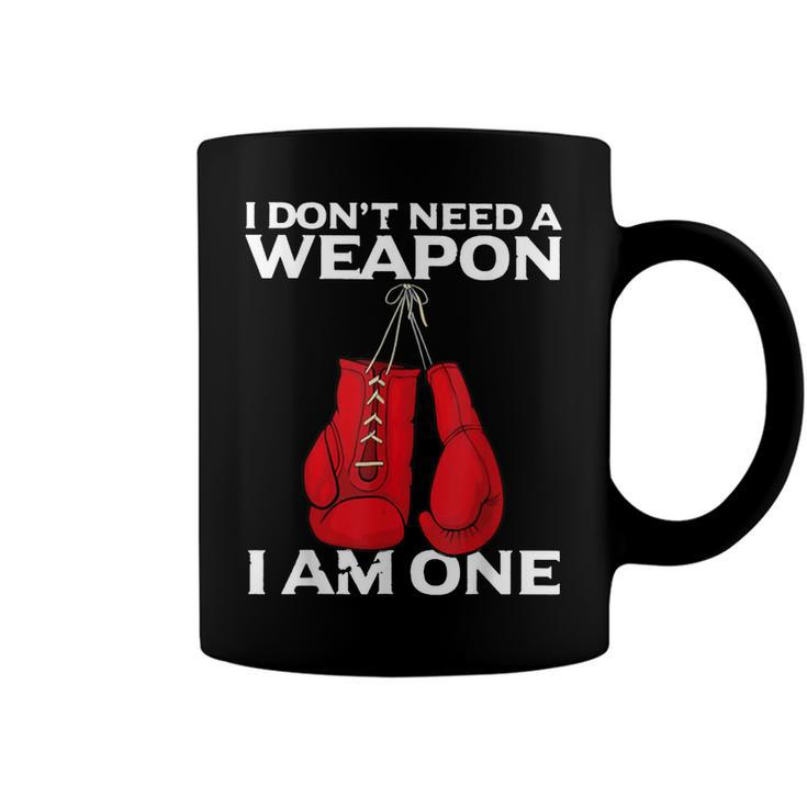 I Dont Need A Weapon I Am One Boxing  Coffee Mug